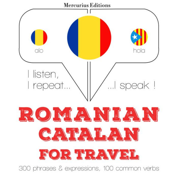 Român¿ - catalan¿: Pentru cursa: I listen, I repeat, I speak : language learning course