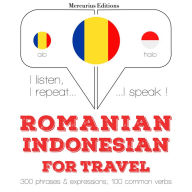 Român¿ - indonezian¿: Pentru c¿l¿torie: I listen, I repeat, I speak : language learning course