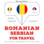 Român¿ - sârb¿: Pentru c¿l¿torie: I listen, I repeat, I speak : language learning course