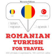 Român¿ - turc¿: Pentru c¿l¿torie: I listen, I repeat, I speak : language learning course