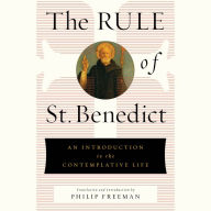 The Rule of St. Benedict: An Introduction to the Contemplative Life