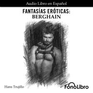 Fantasías Eróticas: Berghain (Abridged)