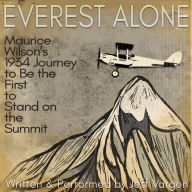 Everest Alone: Maurice Wilson's 1934 Journey to Be the First to Stand on the Summit