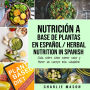 Nutrición a base de plantas En español/ Herbal Nutrition In Spanish: Guía sobre cómo comer sano y tener un cuerpo más saludable (Spanish Edition)