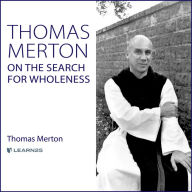 Thomas Merton on the Search for Wholeness