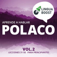 Aprende a hablar polaco Vol. 2: Lecciones 31-50. Para principiantes.