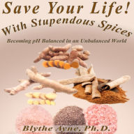 Save Your Life with Stupendous Spices: Becoming pH Balanced in an Unbalanced World