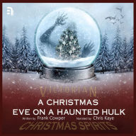 A Christmas Eve on a Haunted Hulk: A Victorian Christmas Spirit Story