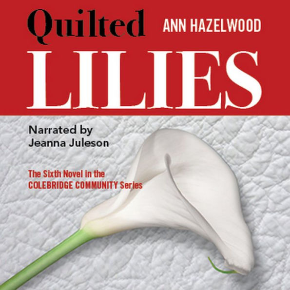 Quilted Lilies: Colebridge Community Series Book 6 of 7