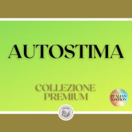 AUTOSTIMA: COLLEZIONE PREMIUM (3 LIBRI)