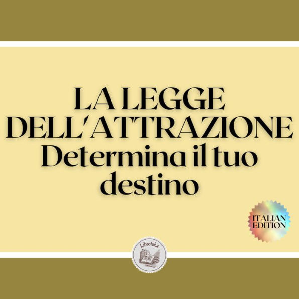 LA LEGGE DELL'ATTRAZIONE: Determina il tuo destino