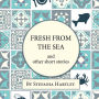 Fresh from the Sea and Other Short Stories