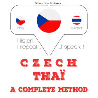 Czech - Thaï: kompletní metoda: I listen, I repeat, I speak : language learning course