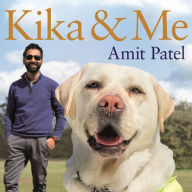 Kika & Me: How One Extraordinary Guide Dog Changed My World