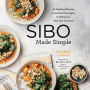 SIBO Made Simple: 90 Healing Recipes and Practical Strategies to Rebalance Your Gut for Good