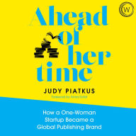 Ahead of Her Time: How a One-Woman Startup Became a Global Publishing Brand (Conscious Leadership i n Practice)