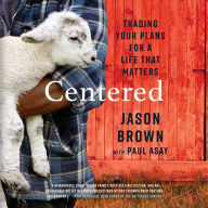 Centered: Trading Your Plans for a Life That Matters