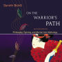 On the Warrior's Path, Second Edition: Philosophy, Fighting, and Martial Arts Mythology