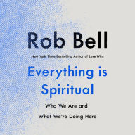 Everything Is Spiritual: Finding Your Way in a Turbulent World