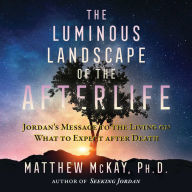 The Luminous Landscape of the Afterlife: Jordan's Message to the Living on What to Expect after Death