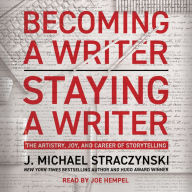 Becoming a Writer, Staying a Writer: The Artistry, Joy, and Career of Storytelling