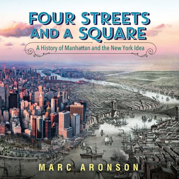 Four Streets and a Square: A History of Manhattan and the New York Idea