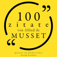 100 Zitate von Alfred de Musset: Sammlung 100 Zitate