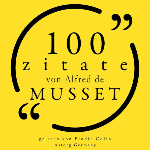 100 Zitate von Alfred de Musset: Sammlung 100 Zitate