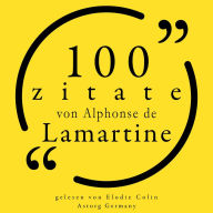 100 Zitate von Alphonse de Lamartine: Sammlung 100 Zitate