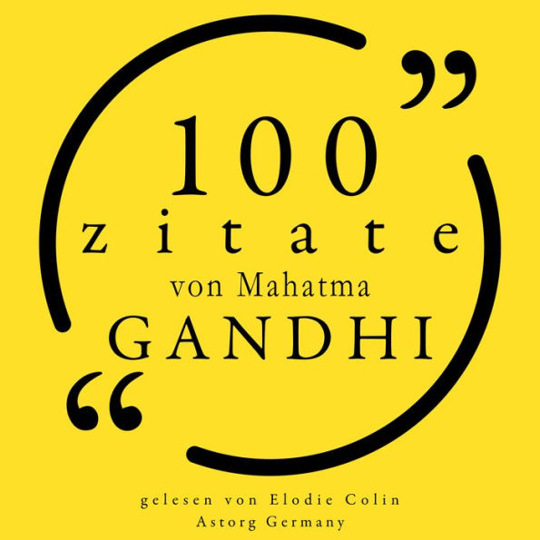 100 Zitate von Mahatma Gandhi: Sammlung 100 Zitate