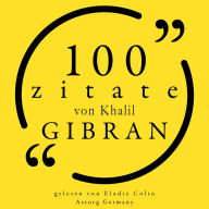 100 Zitate von Khalil Gibran: Sammlung 100 Zitate