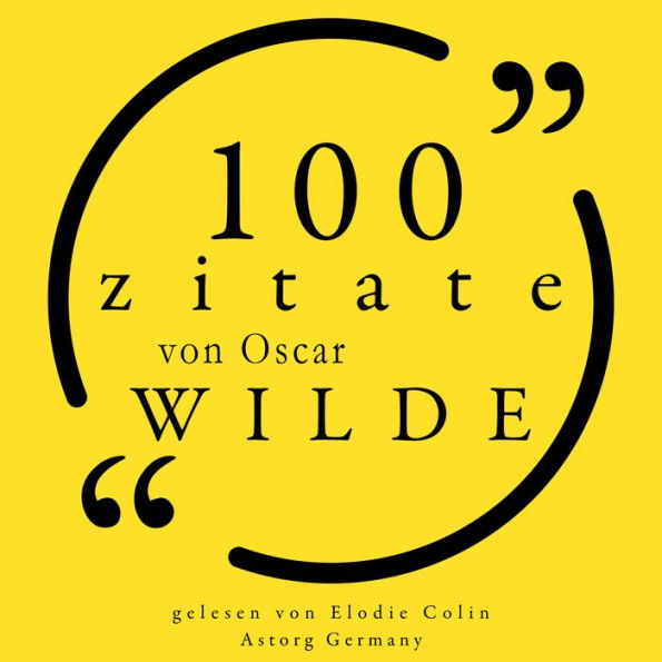 100 Zitate von Oscar Wilde: Sammlung 100 Zitate