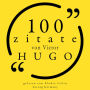 100 Zitate von Victor Hugo: Sammlung 100 Zitate