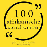 100 afrikanische Sprichwörter: Sammlung 100 Zitate