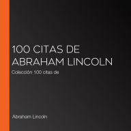 100 citas de Abraham Lincoln: Colección 100 citas de