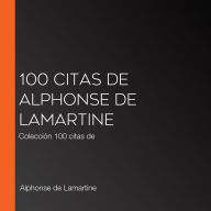 100 citas de Alphonse de Lamartine: Colección 100 citas de