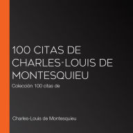 100 citas de Charles-Louis de Montesquieu: Colección 100 citas de