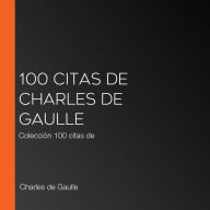 100 citas de Charles de Gaulle: Colección 100 citas de