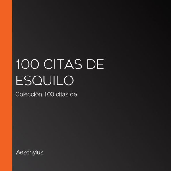 100 citas de Esquilo: Colección 100 citas de