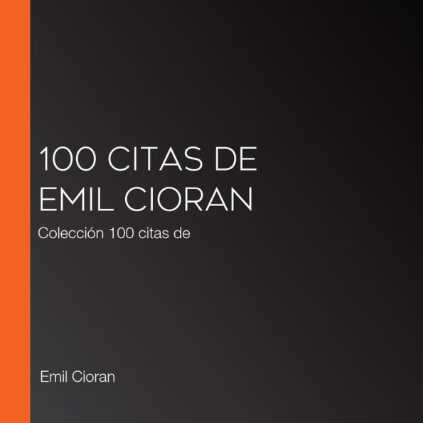 100 citas de Emil Cioran: Colección 100 citas de