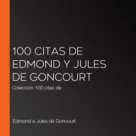 100 citas de Edmond y Jules de Goncourt: Colección 100 citas de