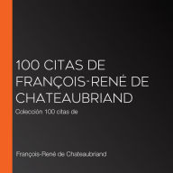 100 citas de François-René de Chateaubriand: Colección 100 citas de