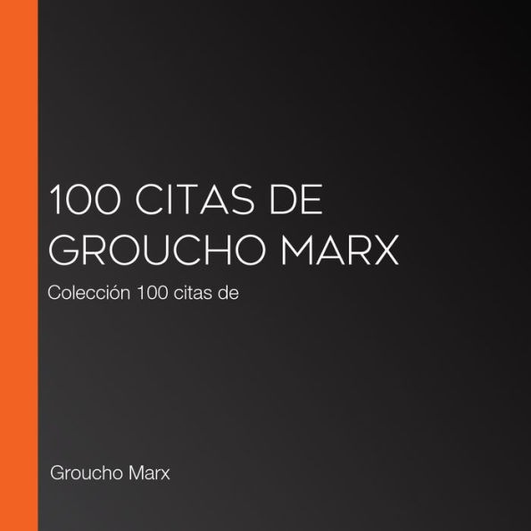 100 citas de Groucho Marx: Colección 100 citas de