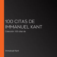 100 citas de Immanuel Kant: Colección 100 citas de