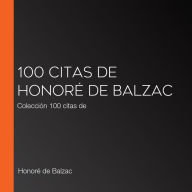 100 citas de Honoré de Balzac: Colección 100 citas de