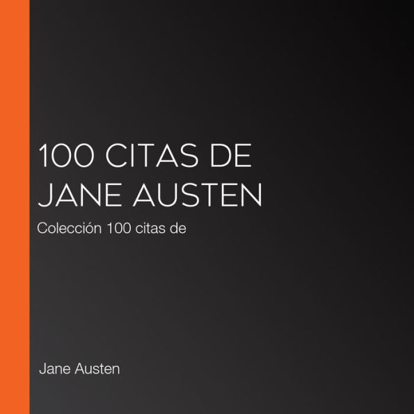 100 citas de Jane Austen: Colección 100 citas de