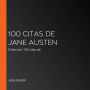 100 citas de Jane Austen: Colección 100 citas de