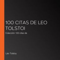 100 citas de Leo Tolstoi: Colección 100 citas de