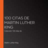 100 citas de Martin Luther King: Colección 100 citas de