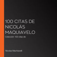 100 citas de Nicolás Maquiavelo: Colección 100 citas de